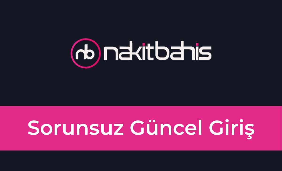 Nakitbahis Sorunsuz Güncel Giriş